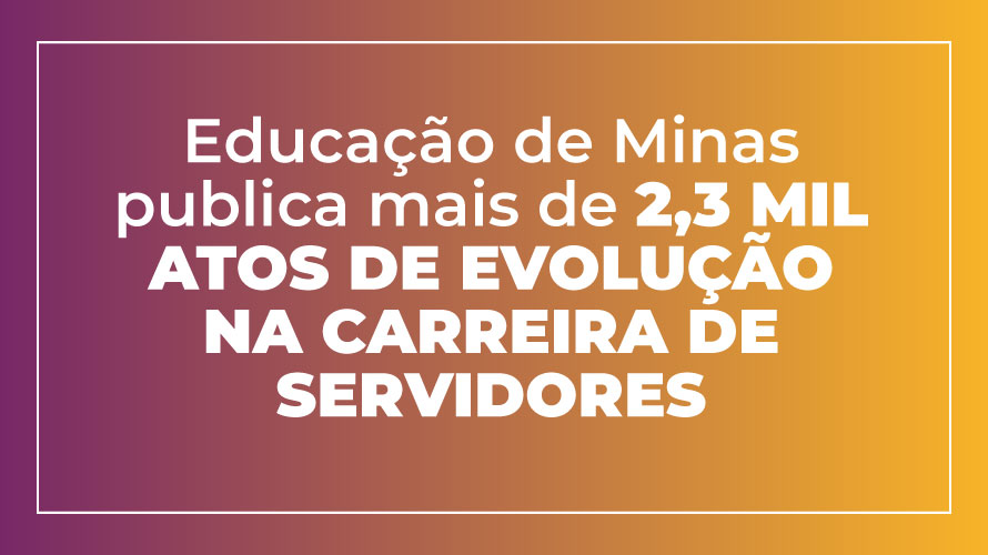 educacao-de-minas-publica-mais-de-2,3-mil-atos-de-evolucao-na-carreira-em-novembro